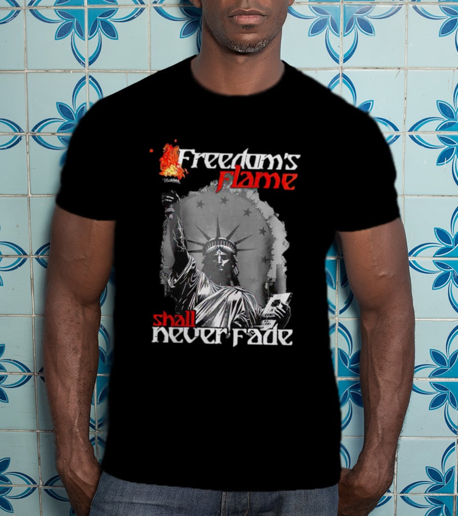 Freedom’s Flame Shall Never Fade Statue Of Liberty T-Shirt