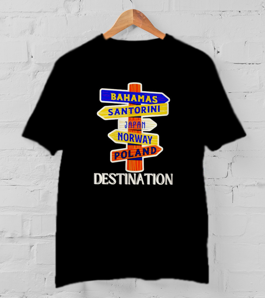 Destination Bahamas Santorini Japan Norway Poland T-Shirt