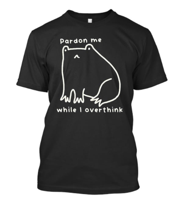 Pardon Me Frog While I Overthink T-Shirt