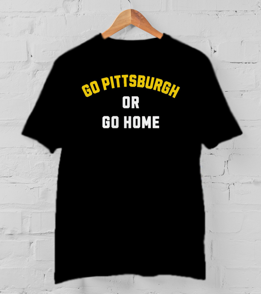 Go Pittsburgh Or Go Home Football Spirit Black And Gold T-Shirt