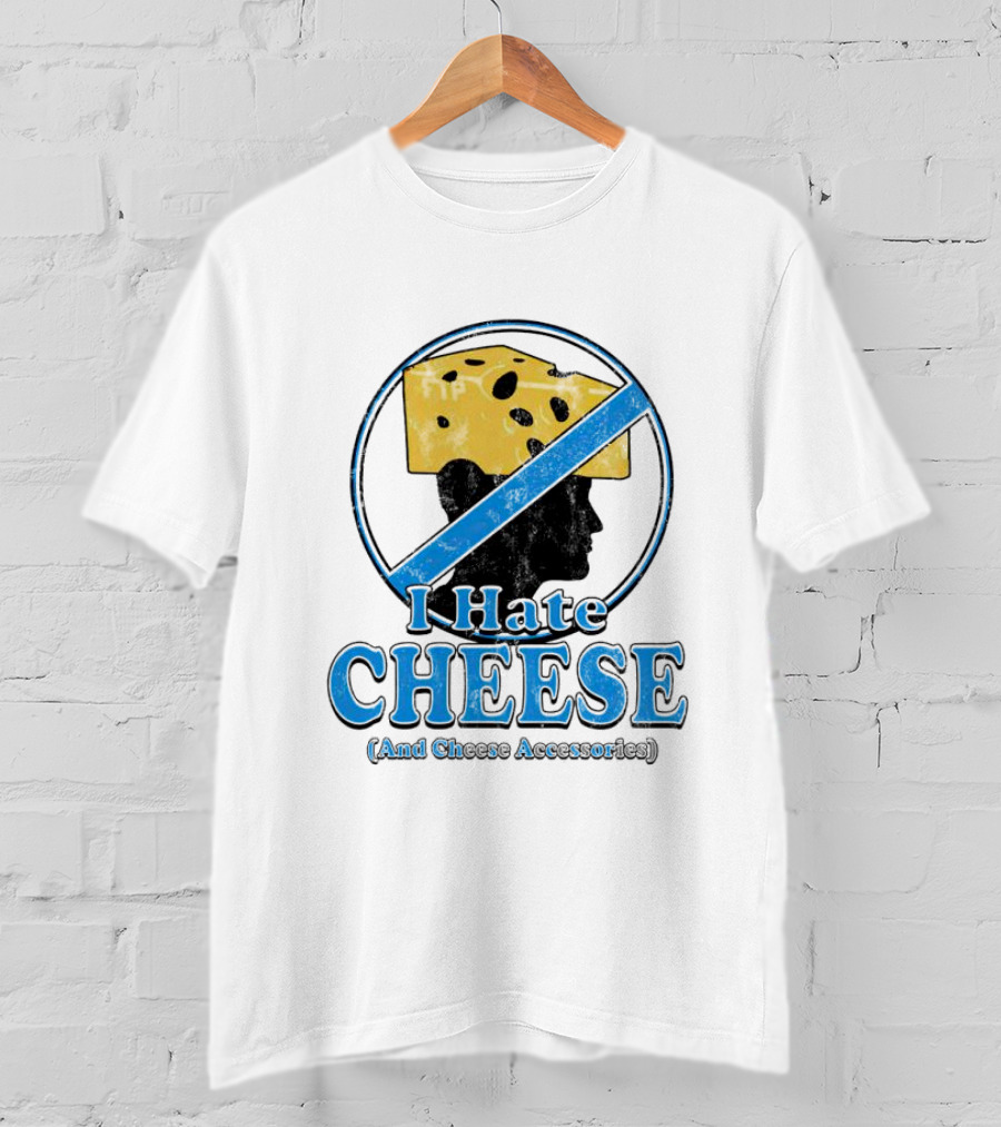 I Hate Cheese And Cheese Accessories T-Shirt