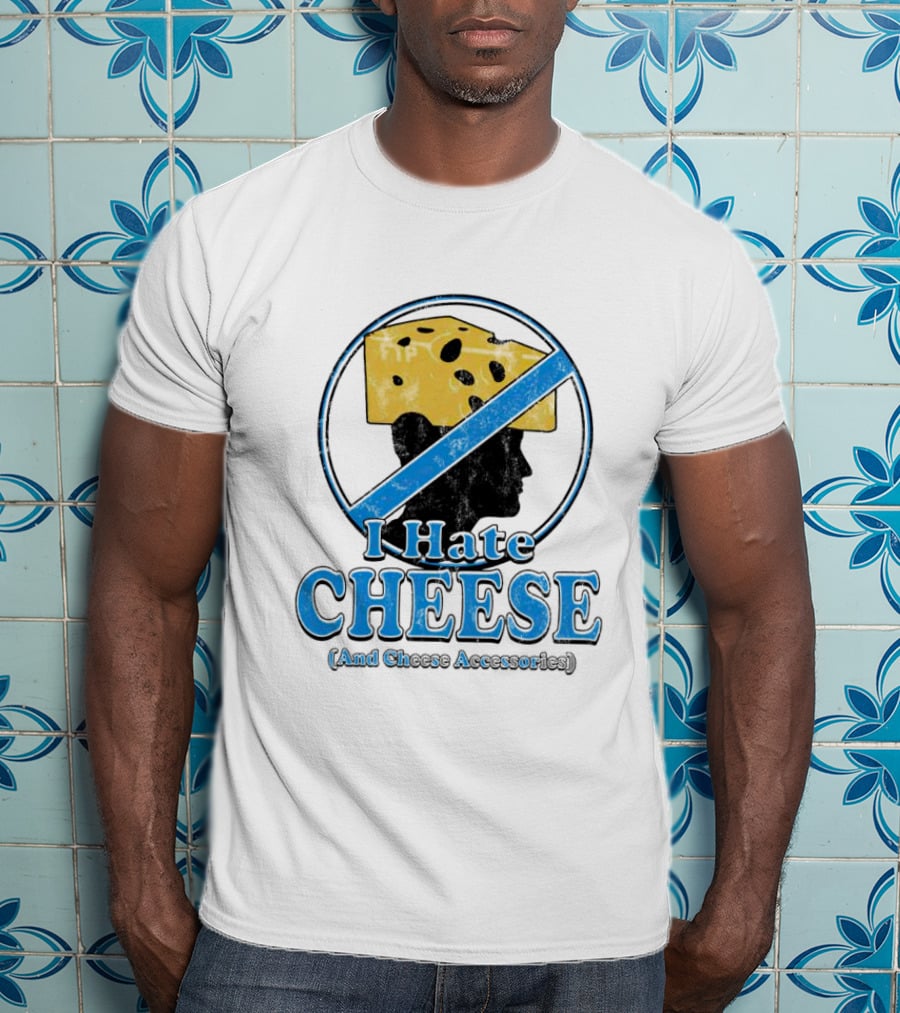 I Hate Cheese And Cheese Accessories T-Shirt