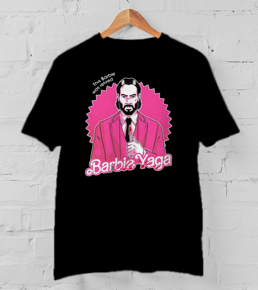 This Barbie Was Retired Barbie Yaga John Wick T-Shirt
