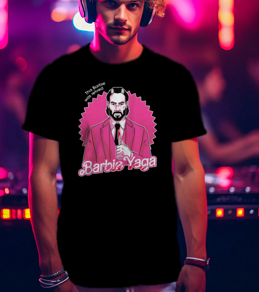 This Barbie Was Retired Barbie Yaga John Wick T-Shirt