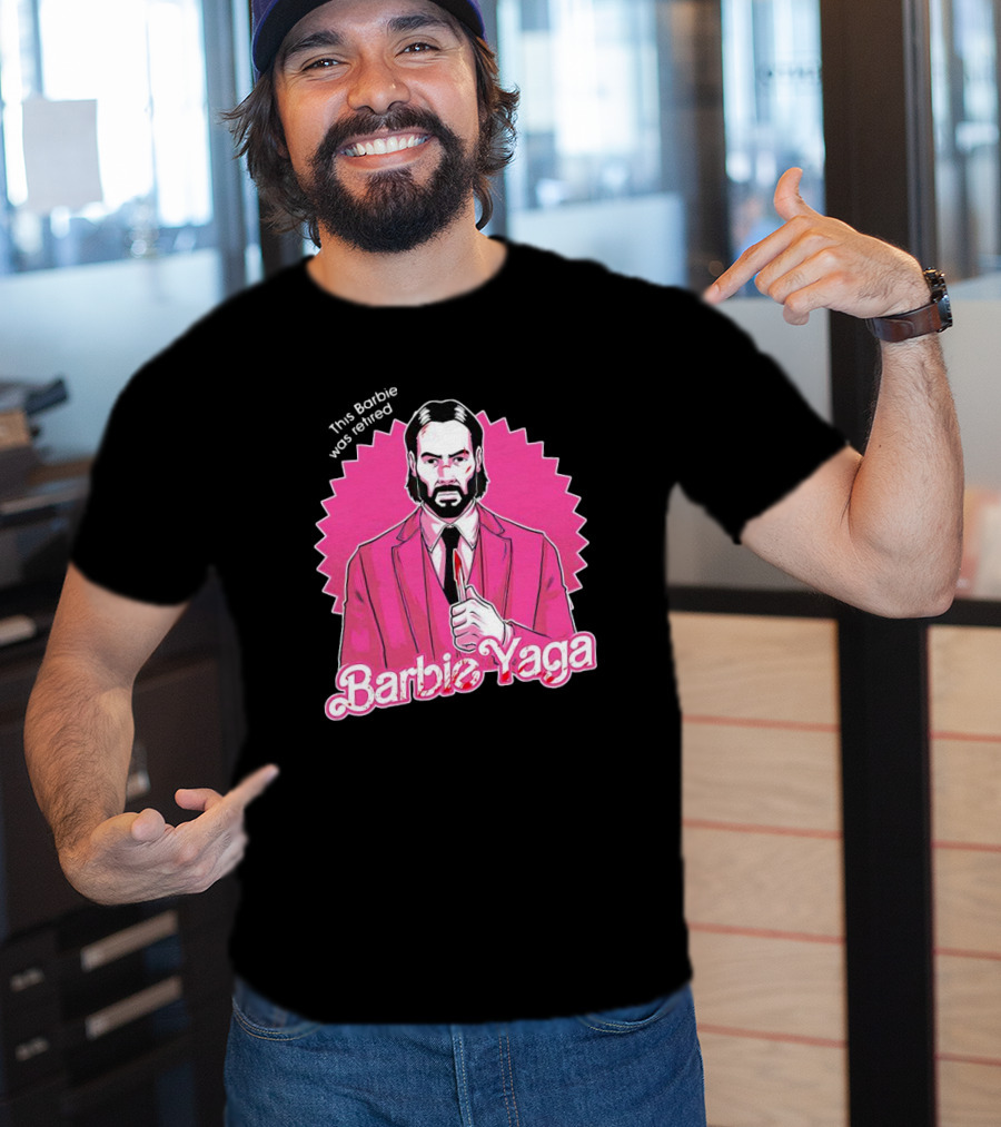 This Barbie Was Retired Barbie Yaga John Wick T-Shirt