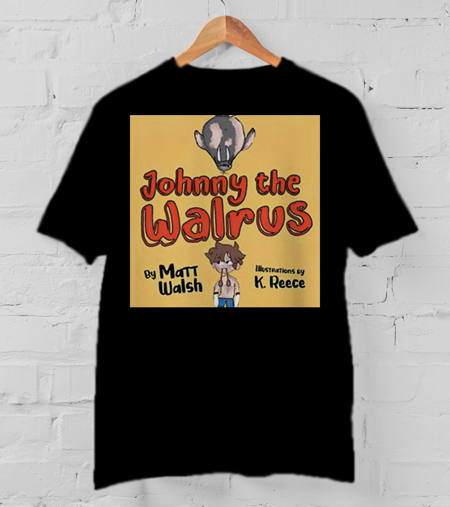 Johnny The Walrus By Matt Walsh Illustrations By K. Reece T-Shirt