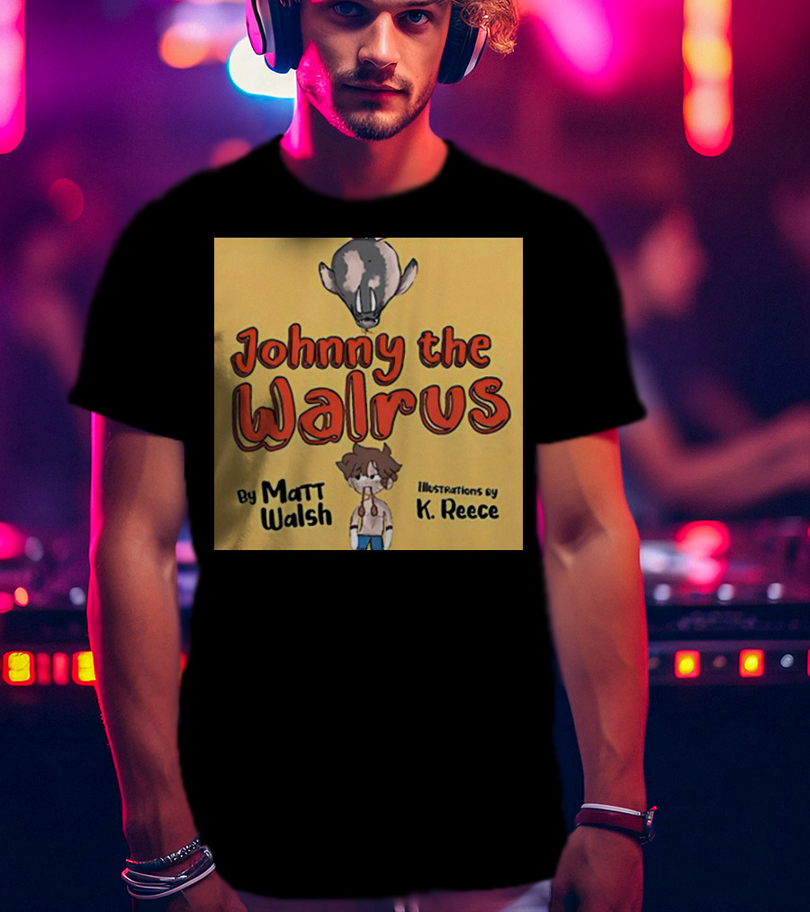 Johnny The Walrus By Matt Walsh Illustrations By K. Reece T-Shirt