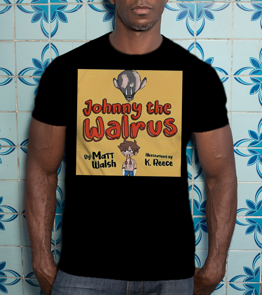 Johnny The Walrus By Matt Walsh Illustrations By K. Reece T-Shirt