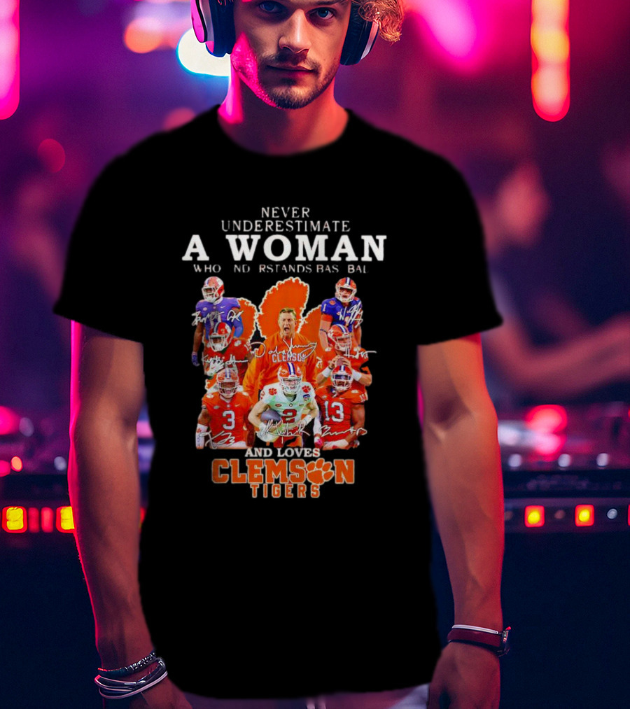 Never Underestimate A Woman Who Understands Baseball And Loves Clemson Tigers T-Shirt
