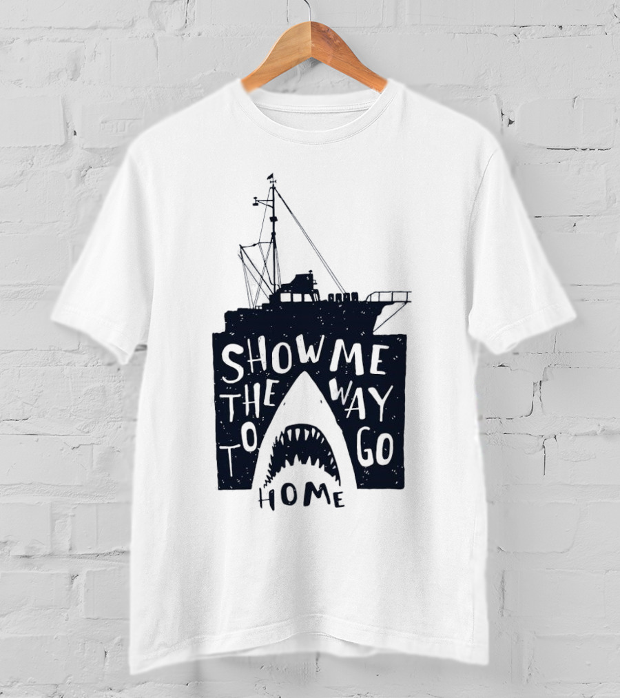 Show Me The Way To Go Home Shark Ship And Teeth T-Shirt