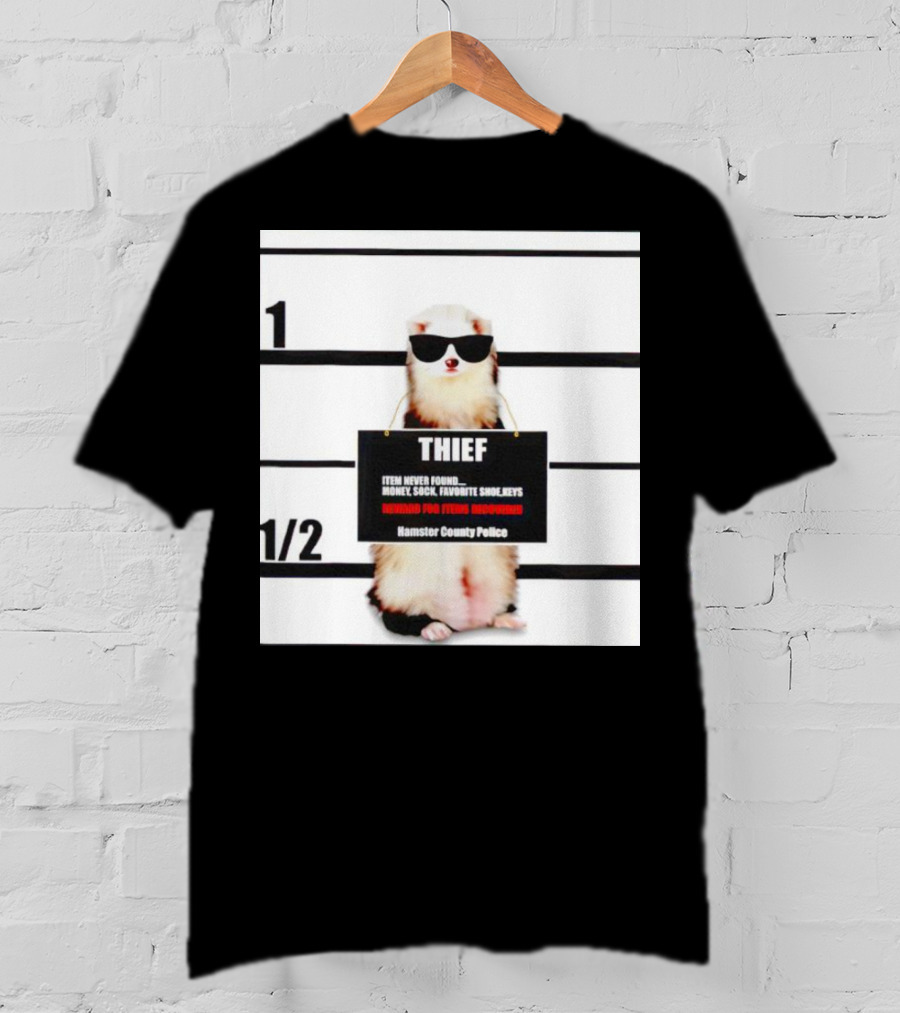 THIEF Item Never Found Money Sock Favorite Shoe Keys Reward For Ferret Hamster County Police T-Shirt