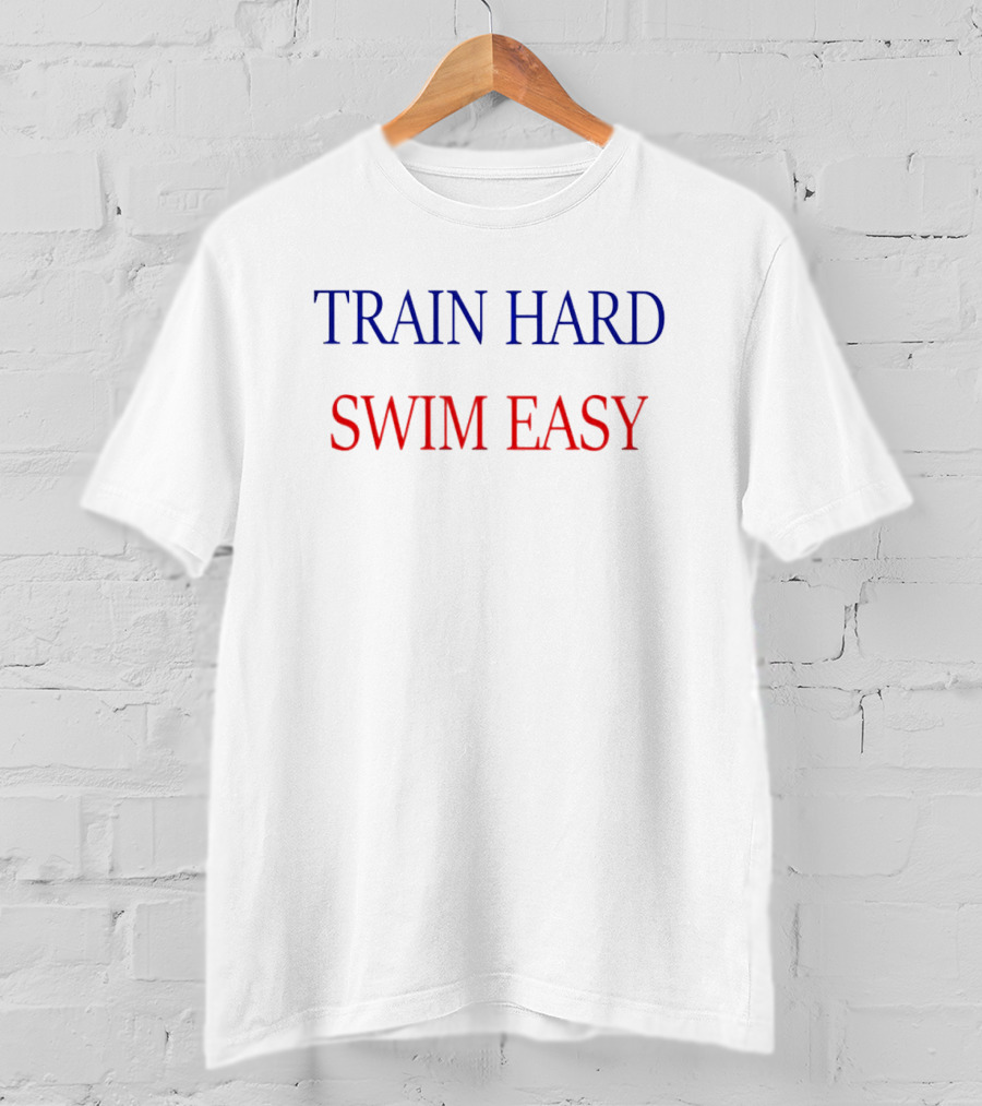TRAIN HARD SWIM EASY Blue T-Shirt