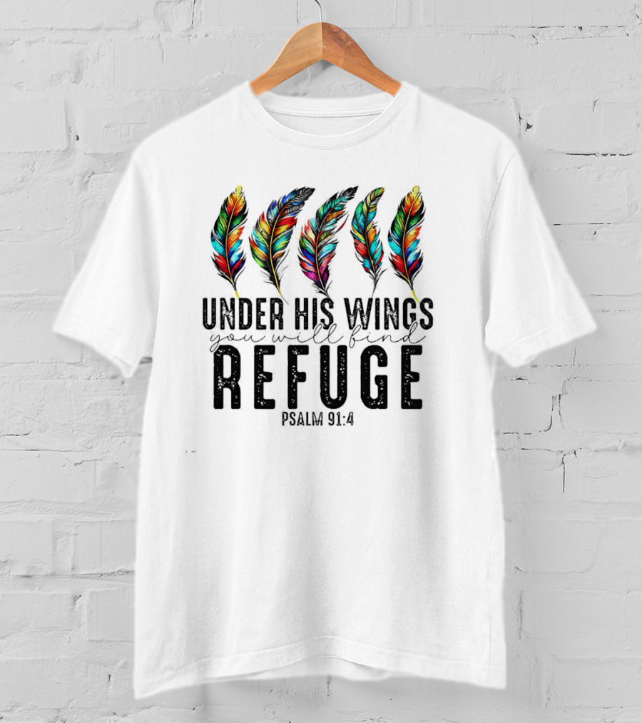 Under His Wings You Will Find Refuge Psalm 91:4 Colorful Feathers T-Shirt