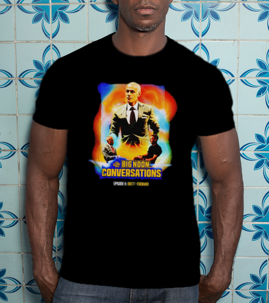 Big Noon Conversations Episode 6 Brett Yormark T-Shirt