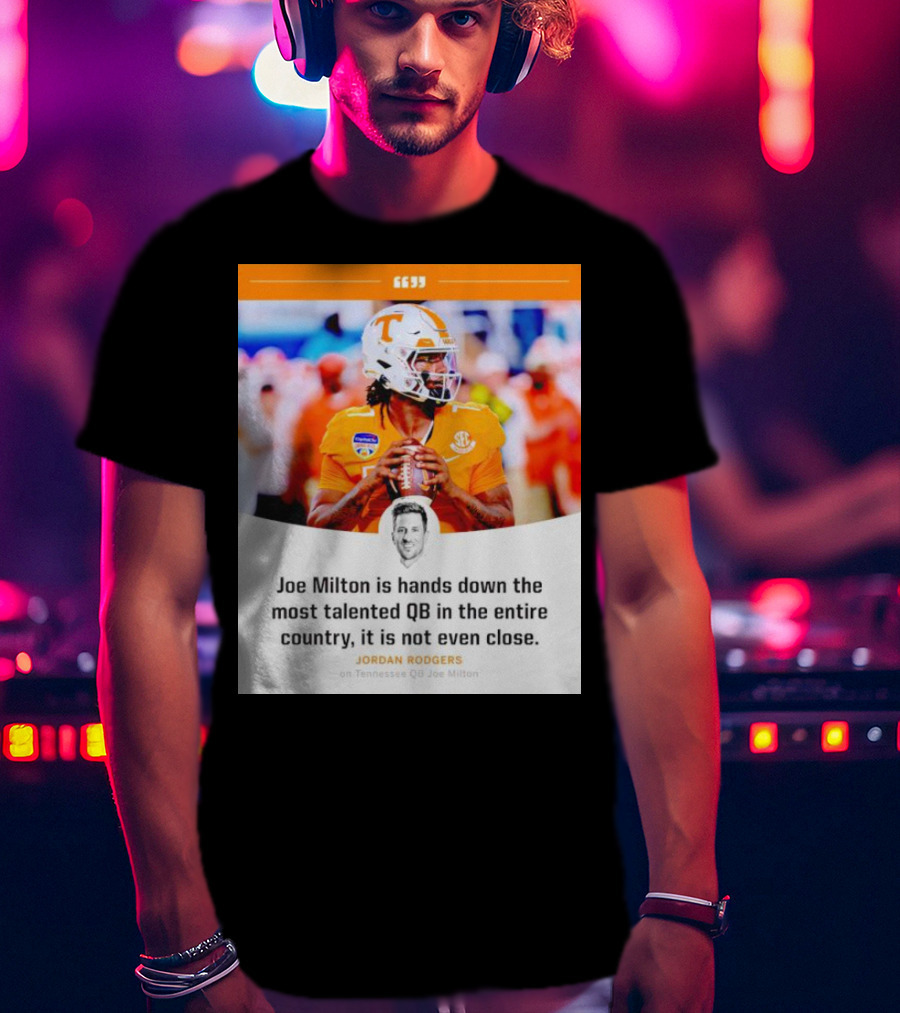 Joe Milton Is Hands Down The Most Talented QB In The Entire Country, It Is Not Even Close T-Shirt