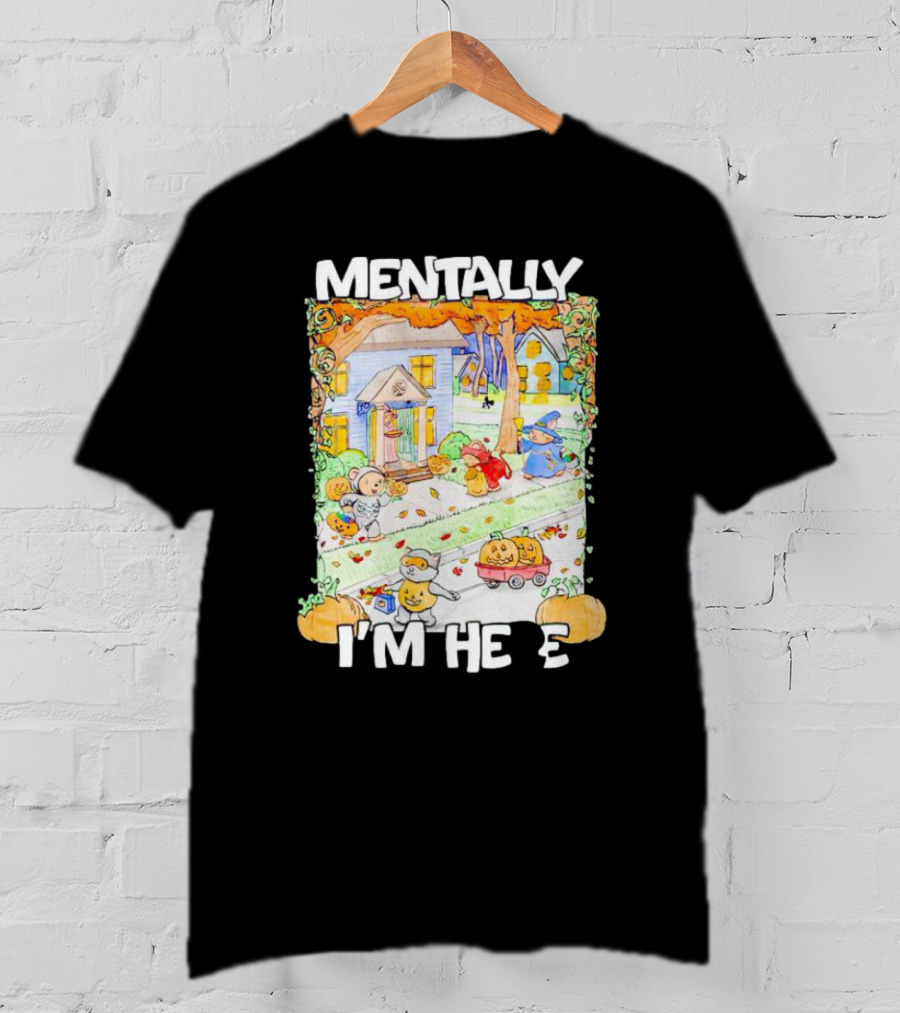 Mentally I'm Here Trick Or Treating Halloween Scene T-Shirt