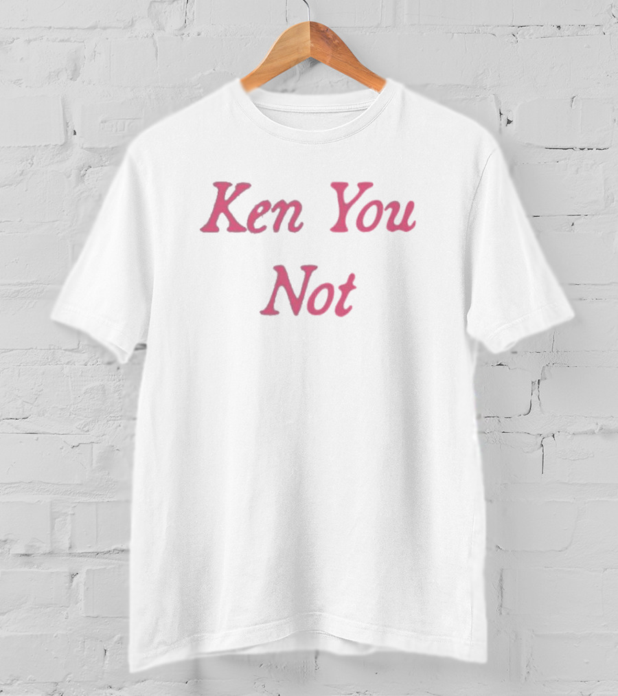 Boys Lie Ken You Not T-Shirt