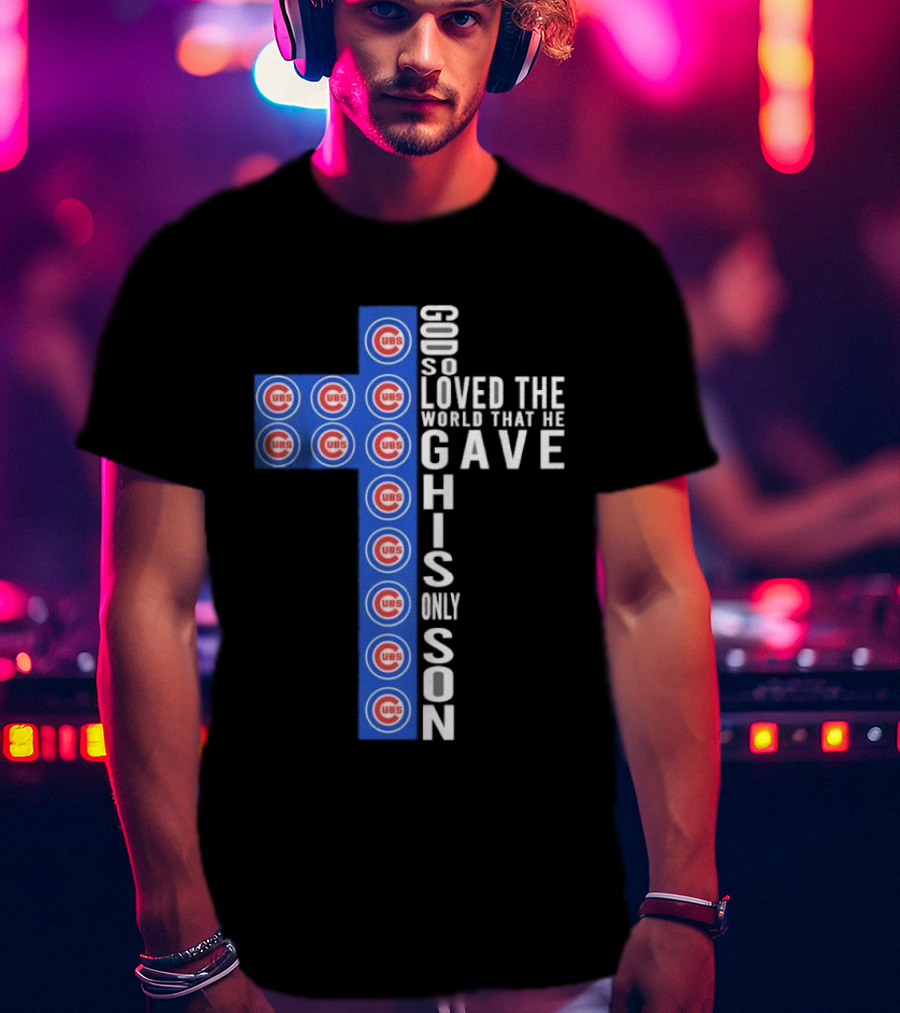 Chicago Cubs God So Loved The World That He Gave His Only Son Cross T-Shirt