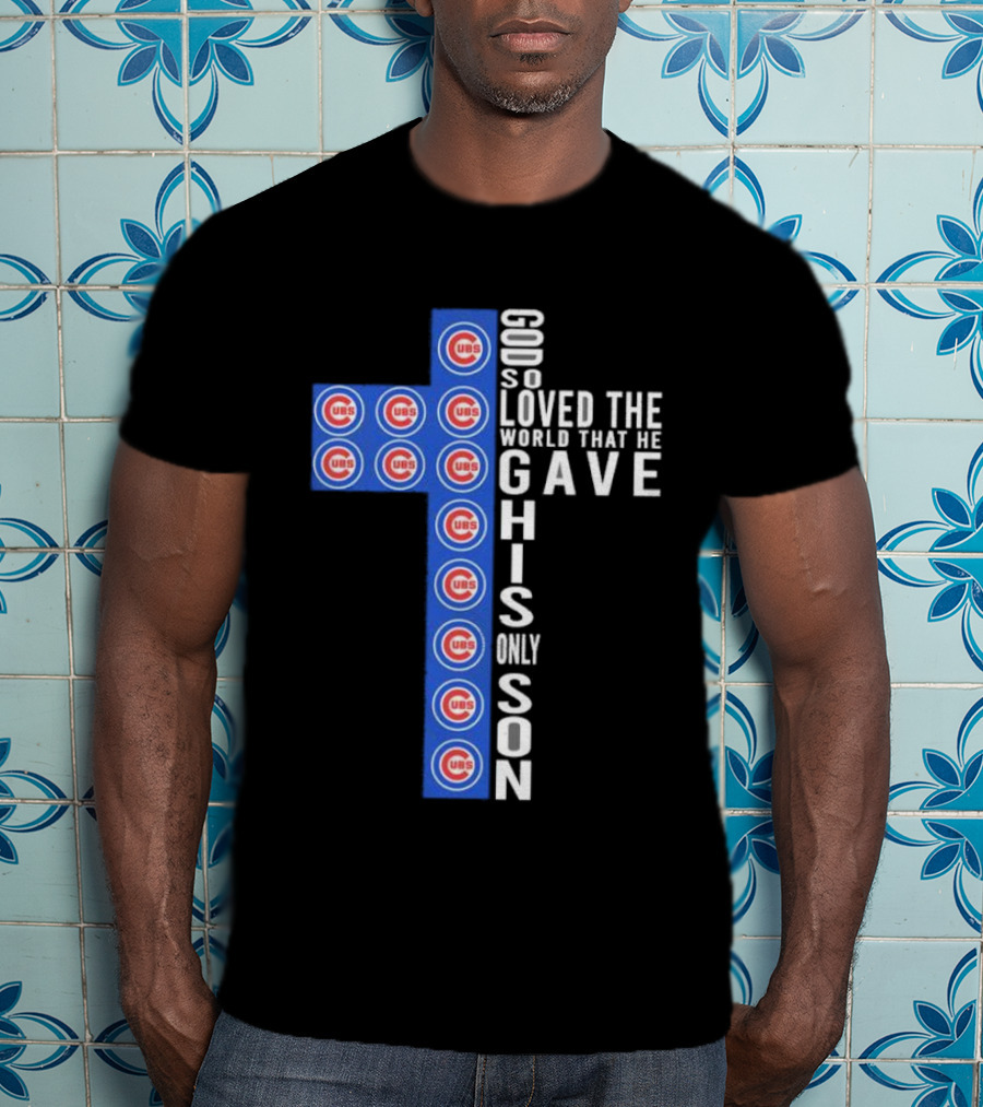 Chicago Cubs God So Loved The World That He Gave His Only Son Cross T-Shirt