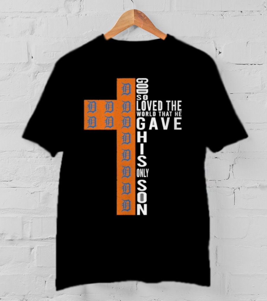 Detroit Tigers Cross God So Loved The World That He Gave His Only Son T-Shirt
