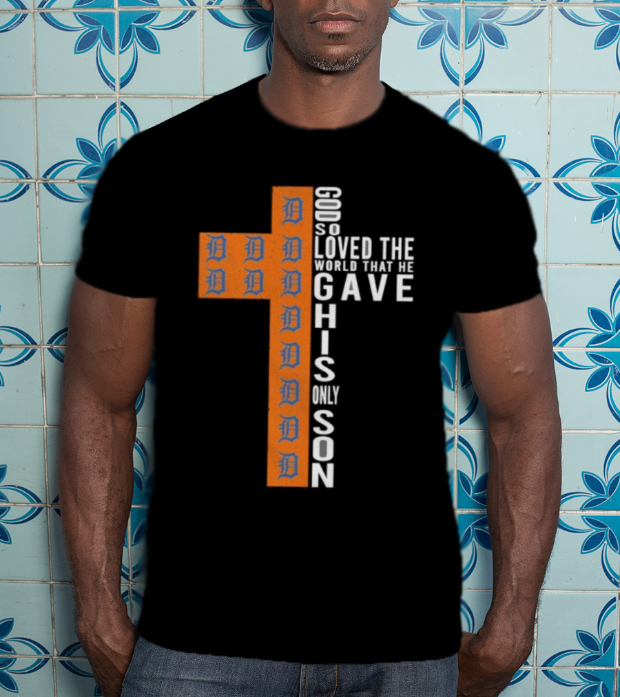 Detroit Tigers Cross God So Loved The World That He Gave His Only Son T-Shirt