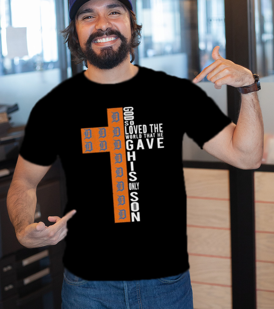 Detroit Tigers Cross God So Loved The World That He Gave His Only Son T-Shirt