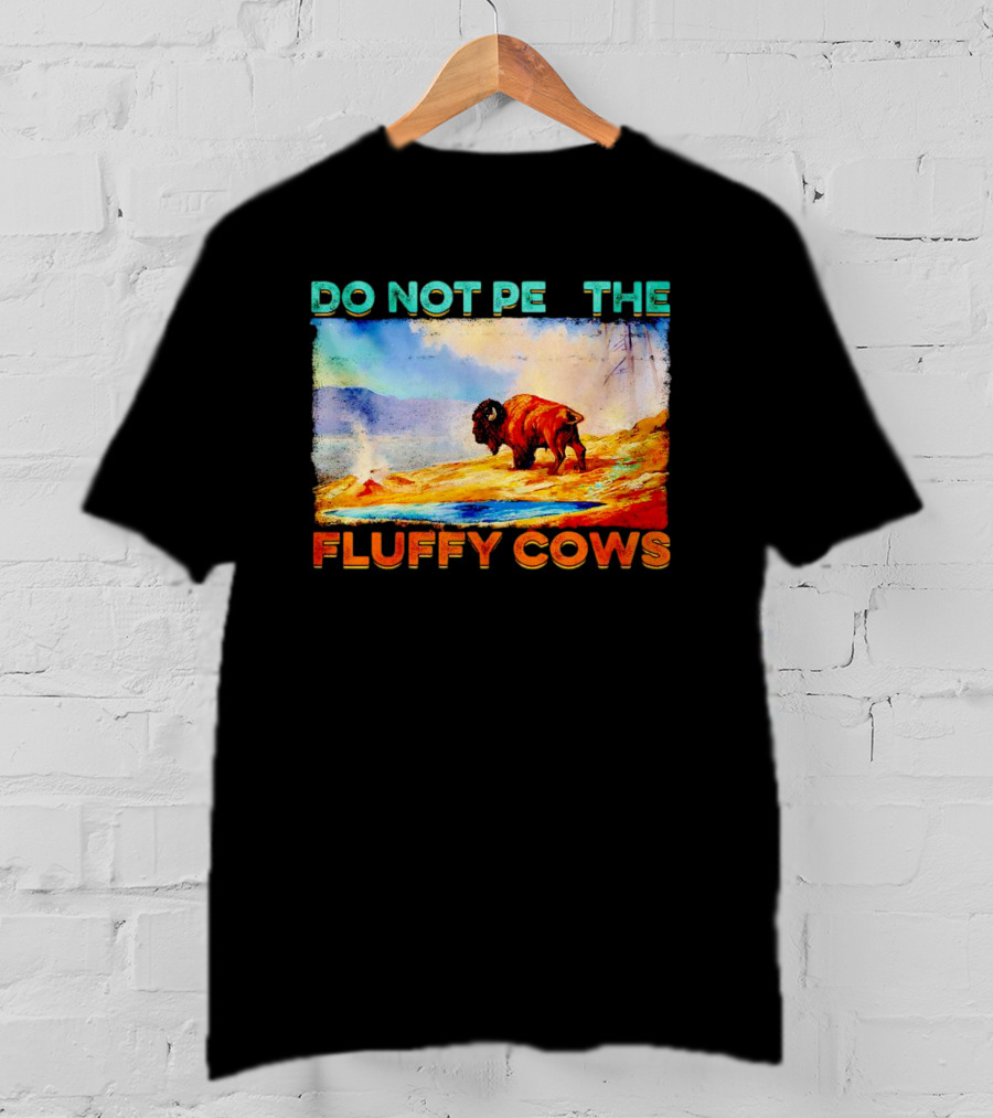 Do Not Pet The Fluffy Cows Bison Wilderness Scene T-Shirt