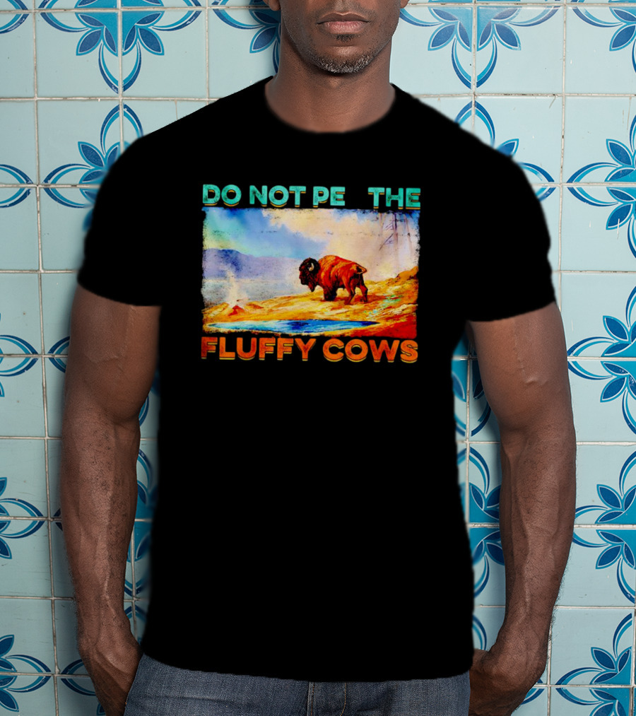 Do Not Pet The Fluffy Cows Bison Wilderness Scene T-Shirt
