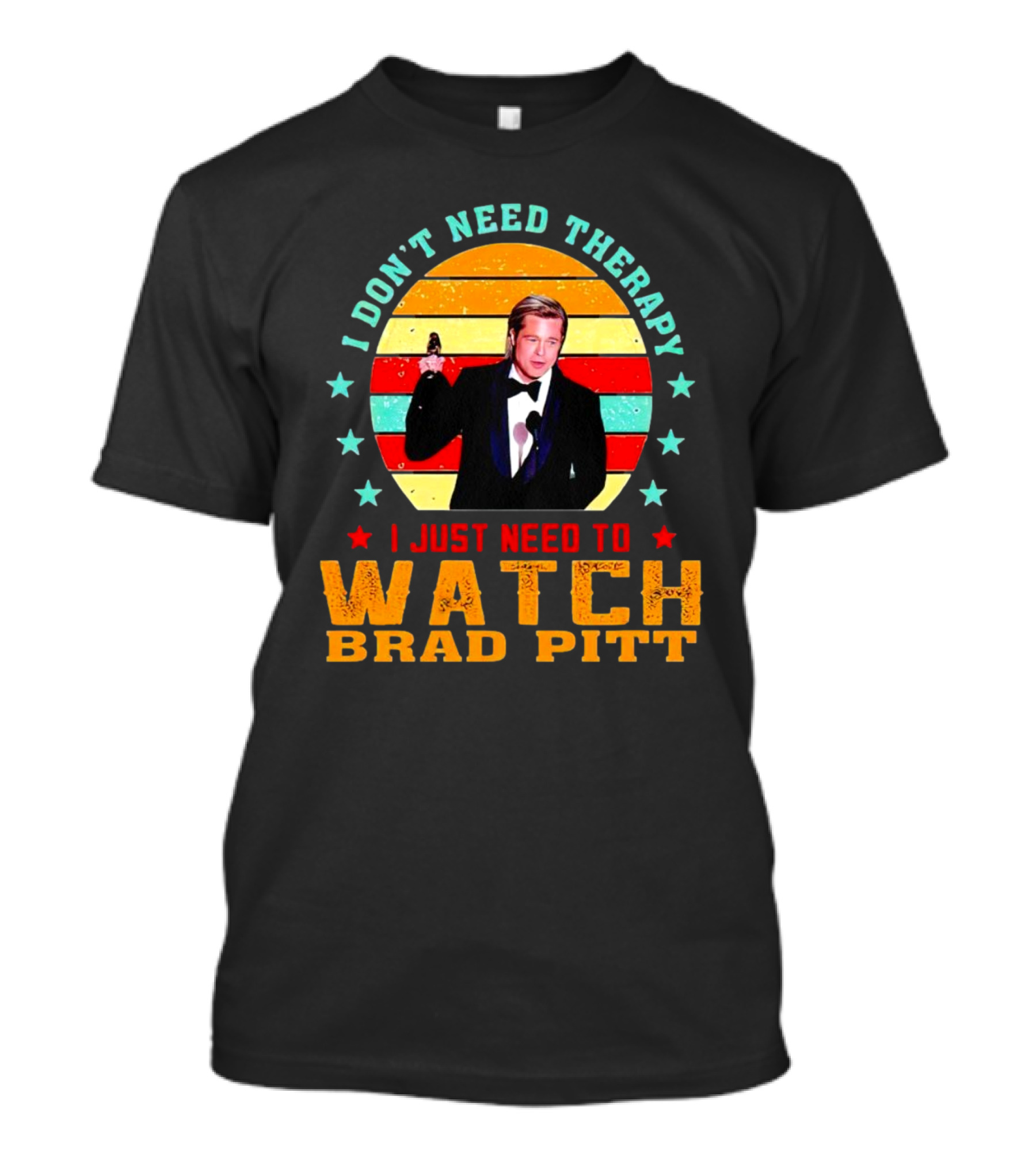 I Don't Need Therapy I Just Need To Watch Brad Pitt Vintage T-Shirt