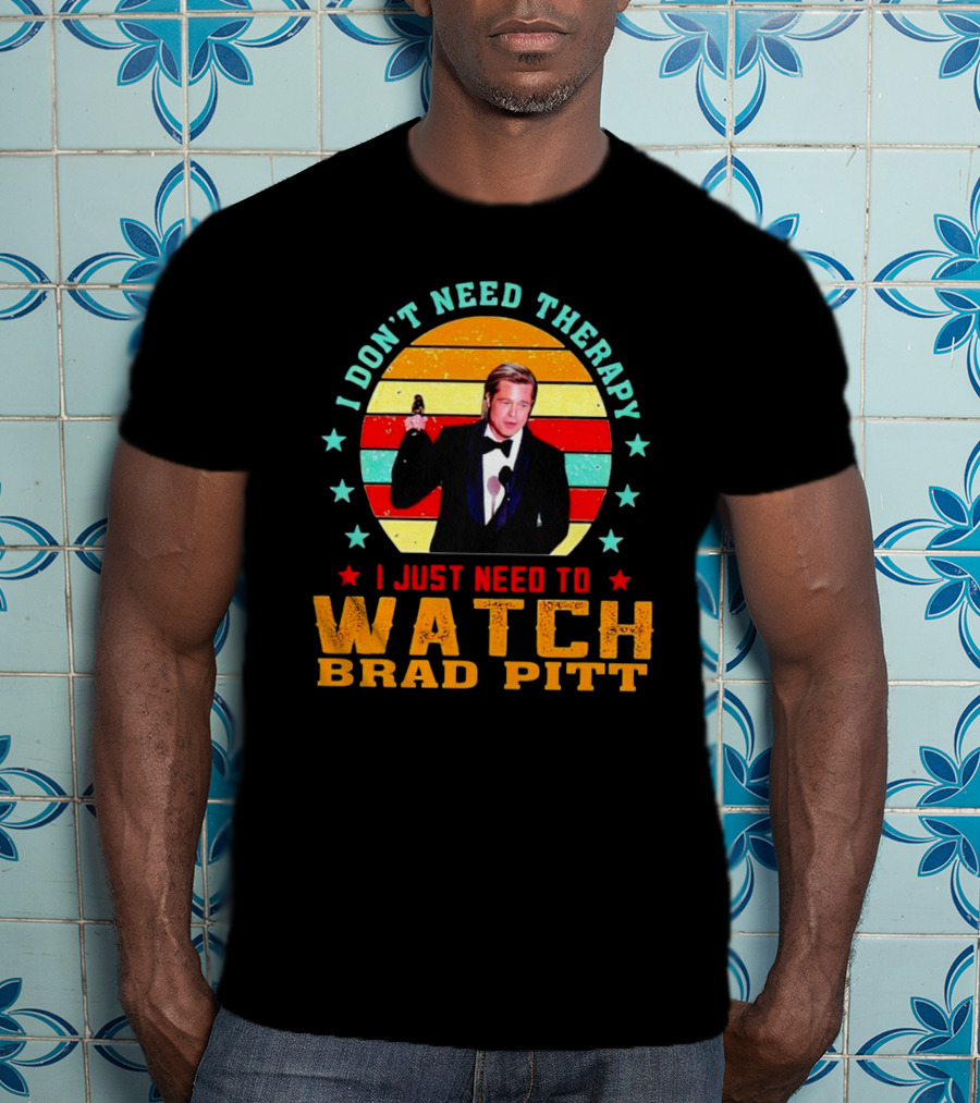 I Don't Need Therapy I Just Need To Watch Brad Pitt Vintage T-Shirt