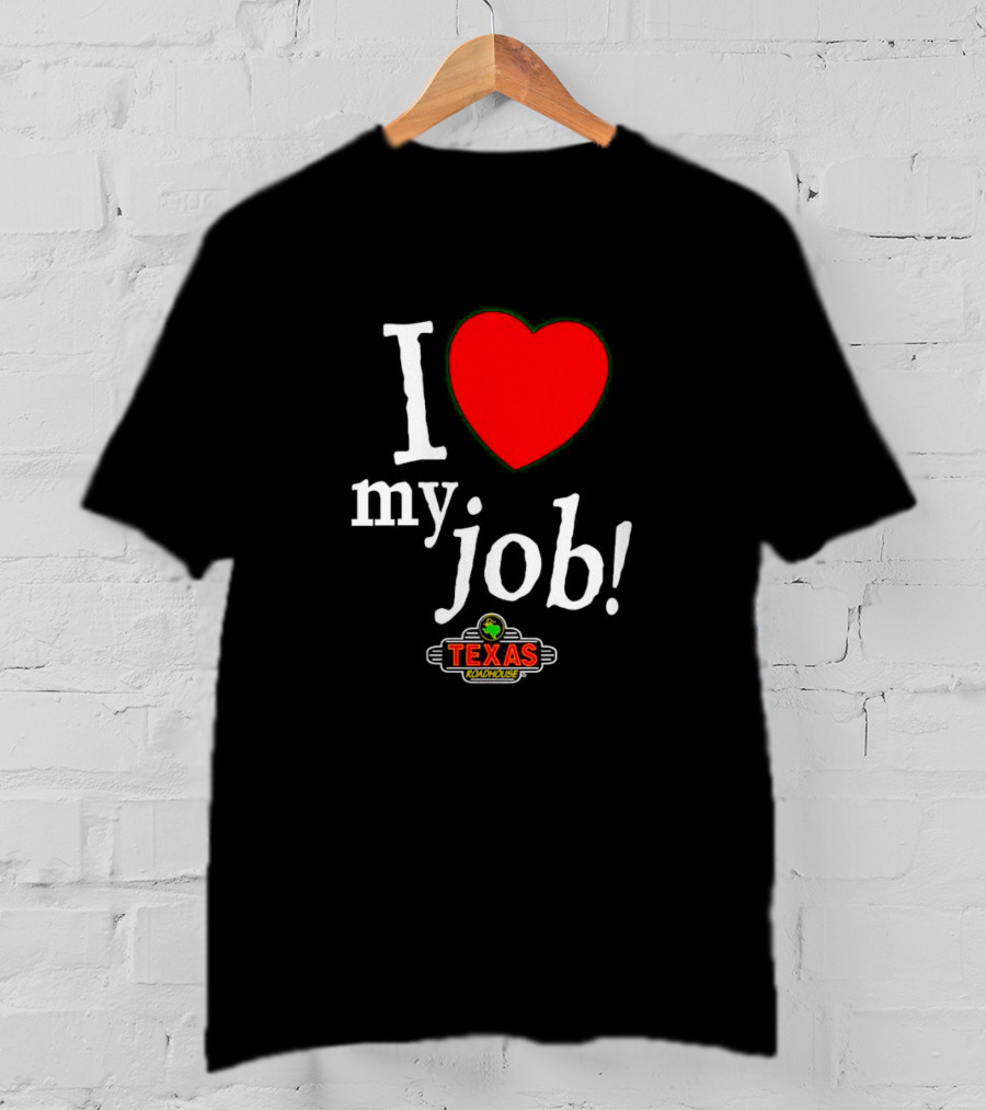 I Love My Job Texas Roadhouse T-Shirt