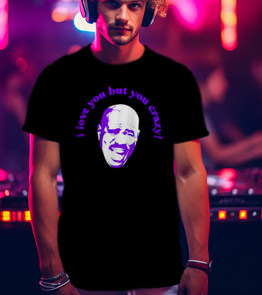 I Love You But You Crazy Purple T-Shirt
