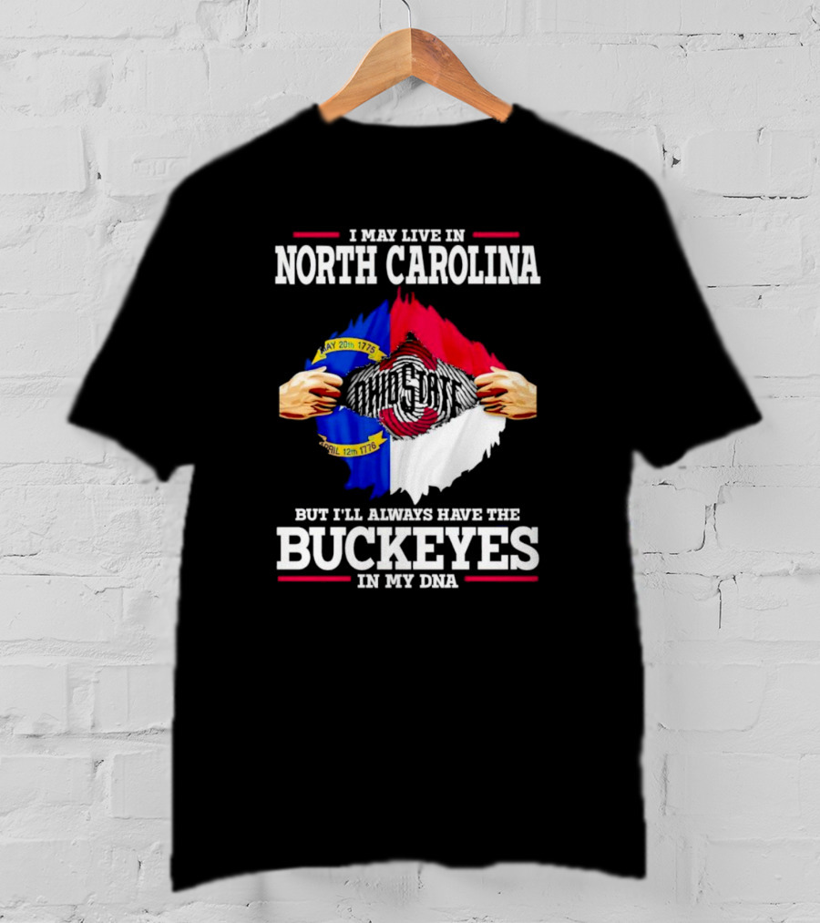 I May Live In North Carolina But I'll Always Have The Ohio State Buckeyes In My DNA T-Shirt