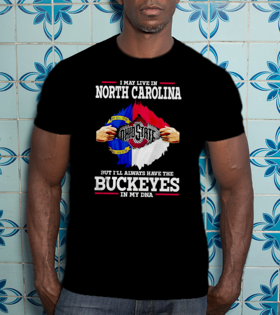 I May Live In North Carolina But I'll Always Have The Ohio State Buckeyes In My DNA T-Shirt