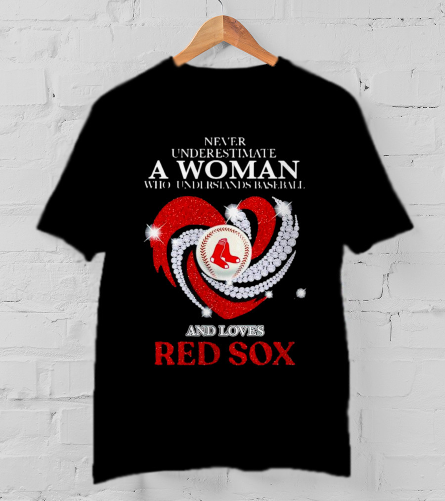 Never Underestimate A Woman Who Understands Baseball And Loves Red Sox Diamond Heart T-Shirt