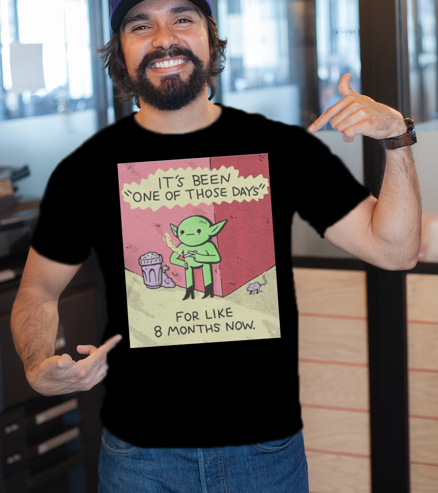 It’s Been One Of Those Days Alien Comic For Like 8 Months Now T-Shirt