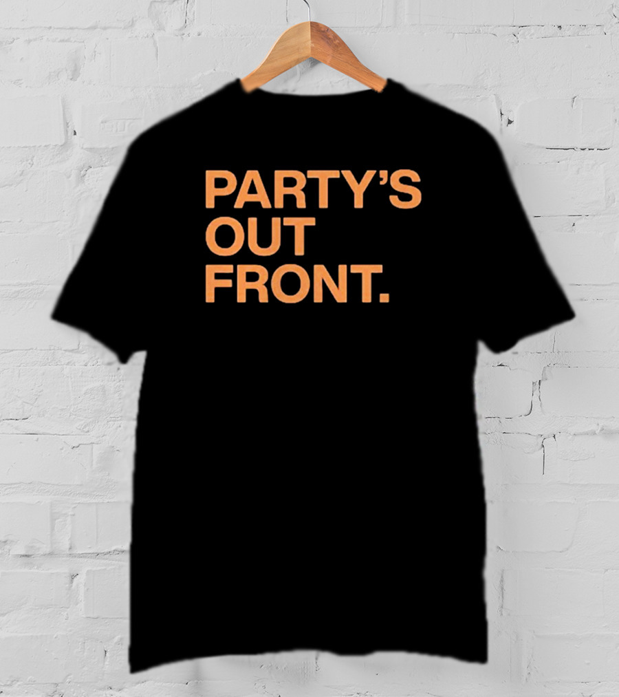 PARTY'S OUT FRONT T-Shirt