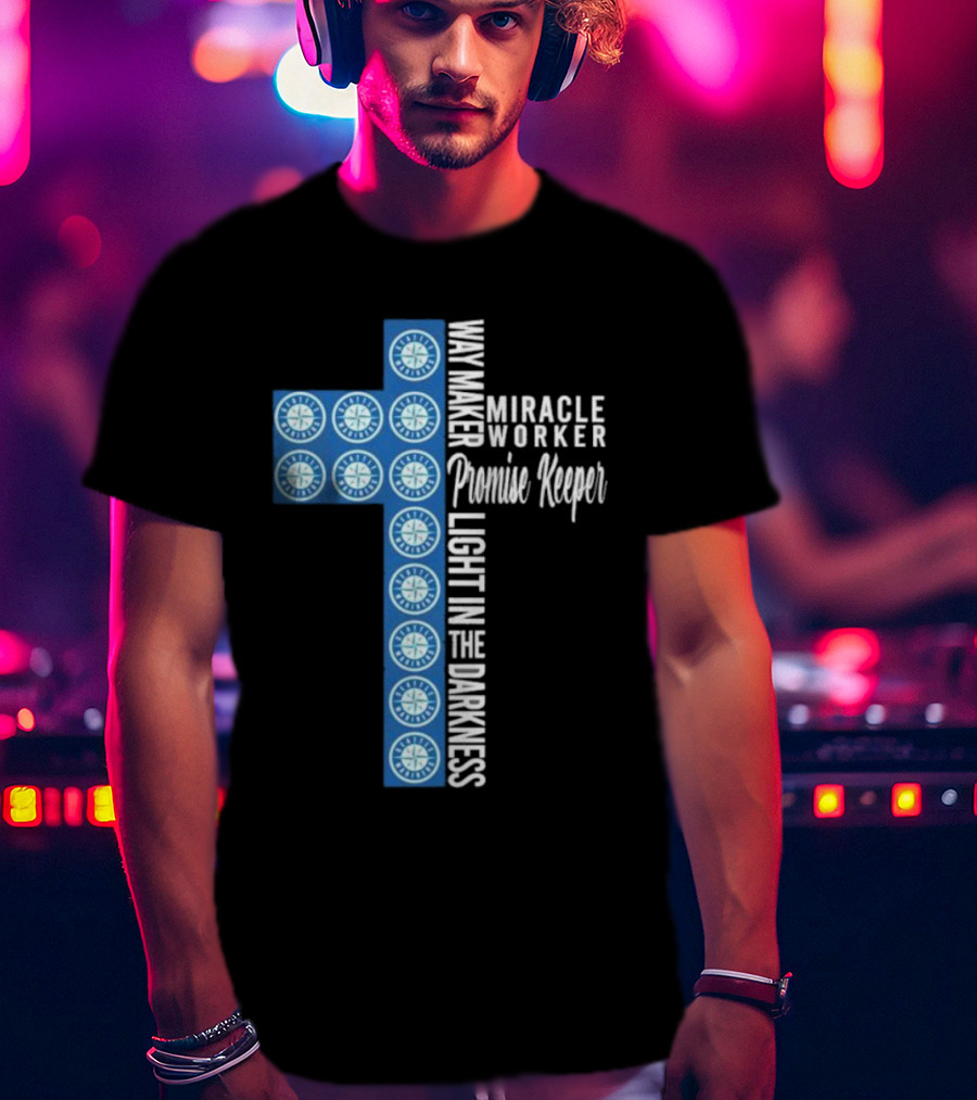 Seattle Mariners Way Maker Miracle Worker Promise Keeper Light In The Darkness Cross T-Shirt