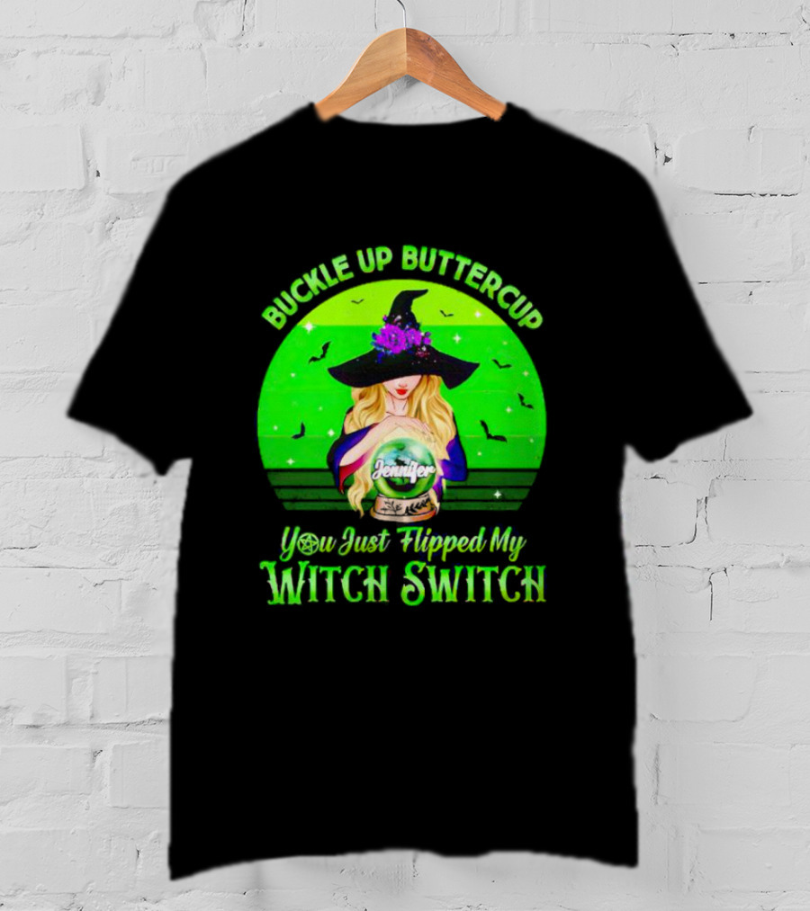Buckle Up Buttercup You Just Flipped My Witch Switch Jennifer T-Shirt