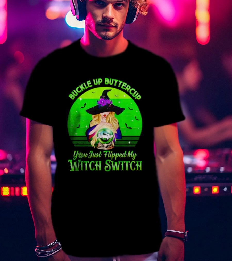 Buckle Up Buttercup You Just Flipped My Witch Switch Jennifer T-Shirt
