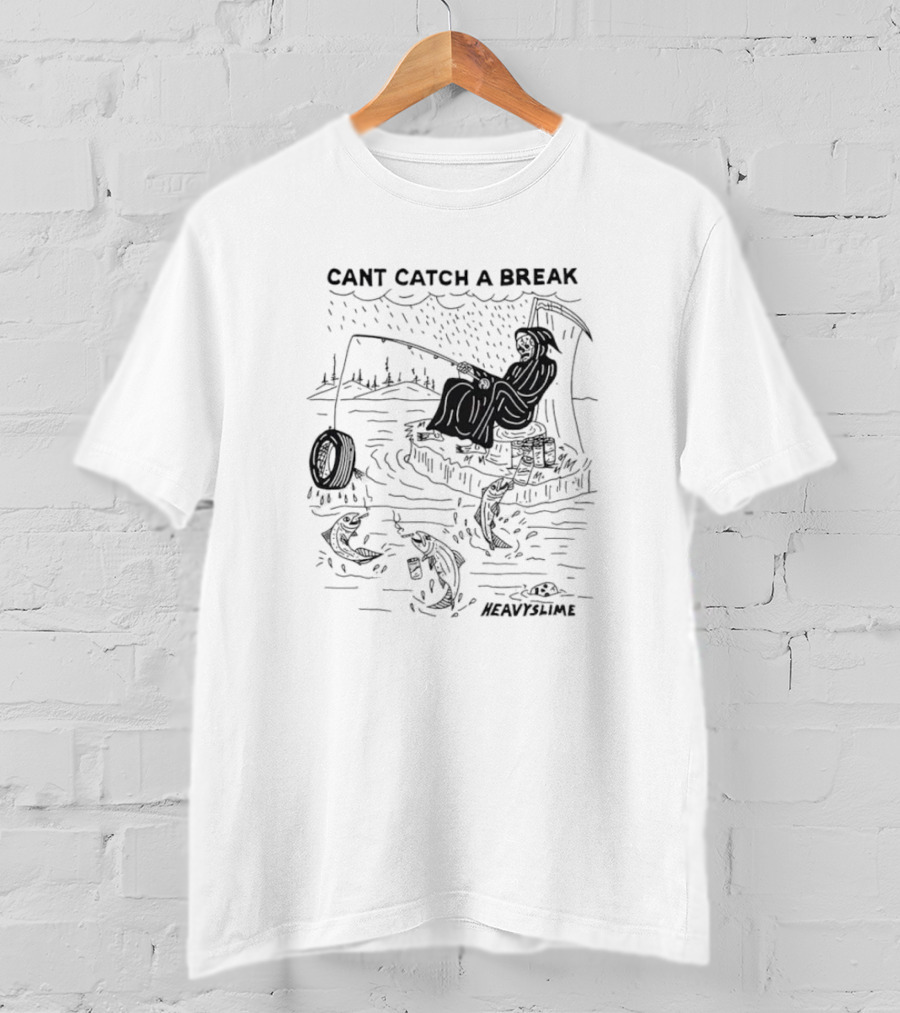 Cant Catch A Break Fishing Heavyslime T-Shirt