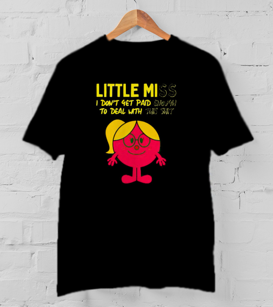 Little Miss I Don’t Get Paid Enough To Deal With This Shit T-Shirt