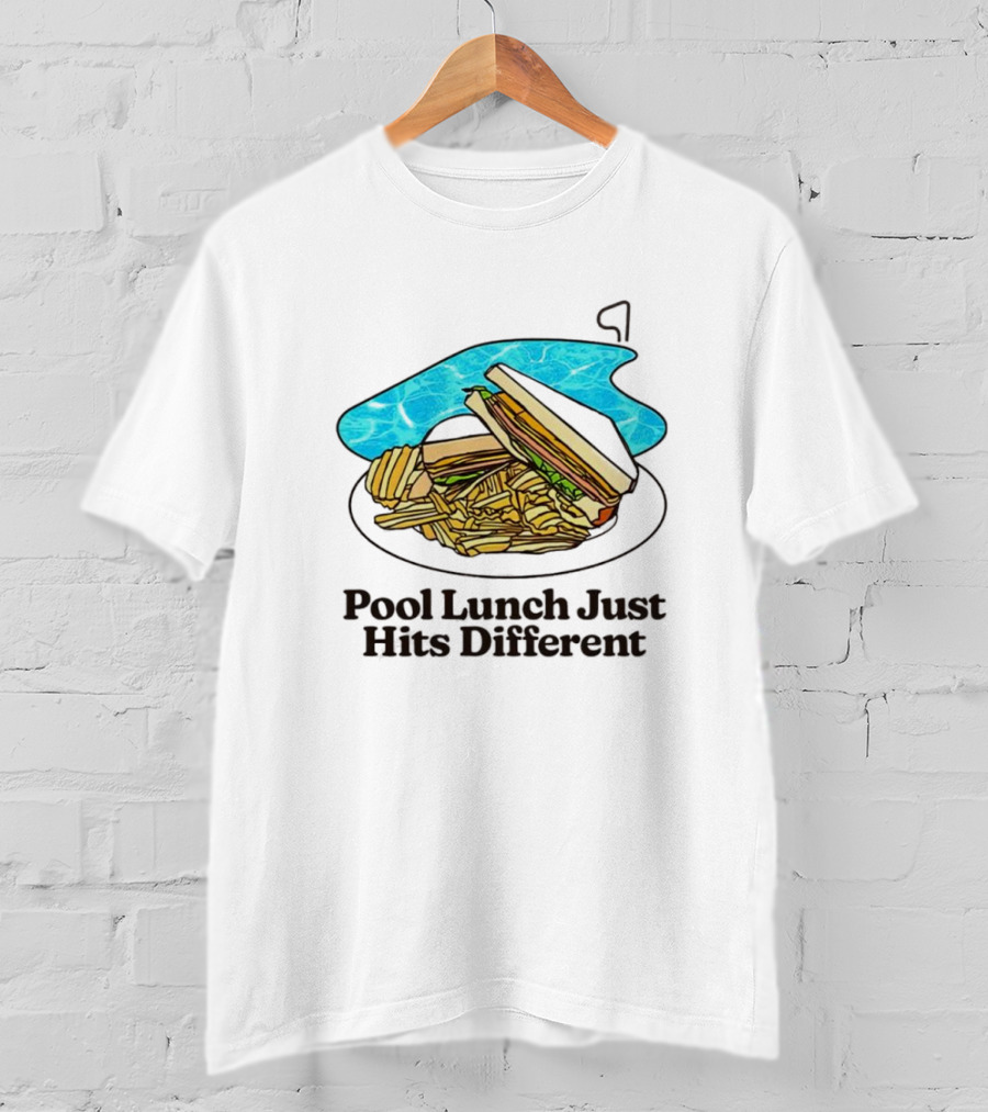 Sandwich And Fries By The Pool Lunch Just Hits Different T-Shirt
