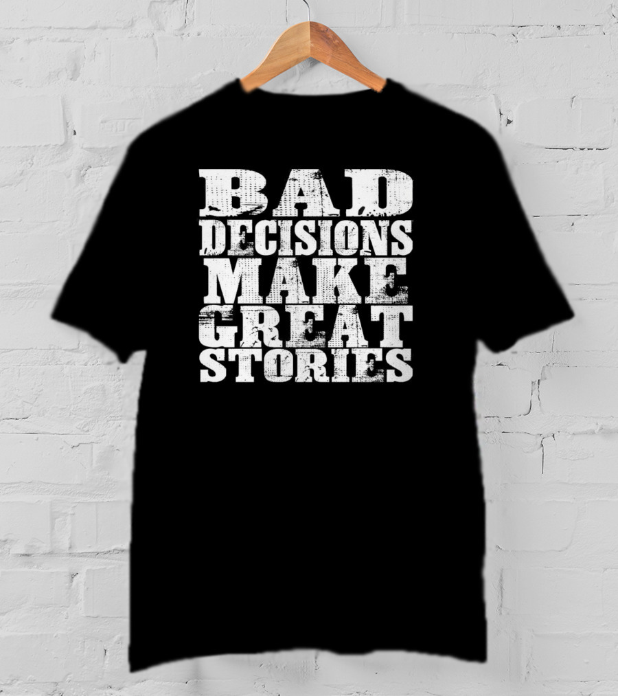 Bad Decisions Make Great Stories Bold Vintage Text T-Shirt