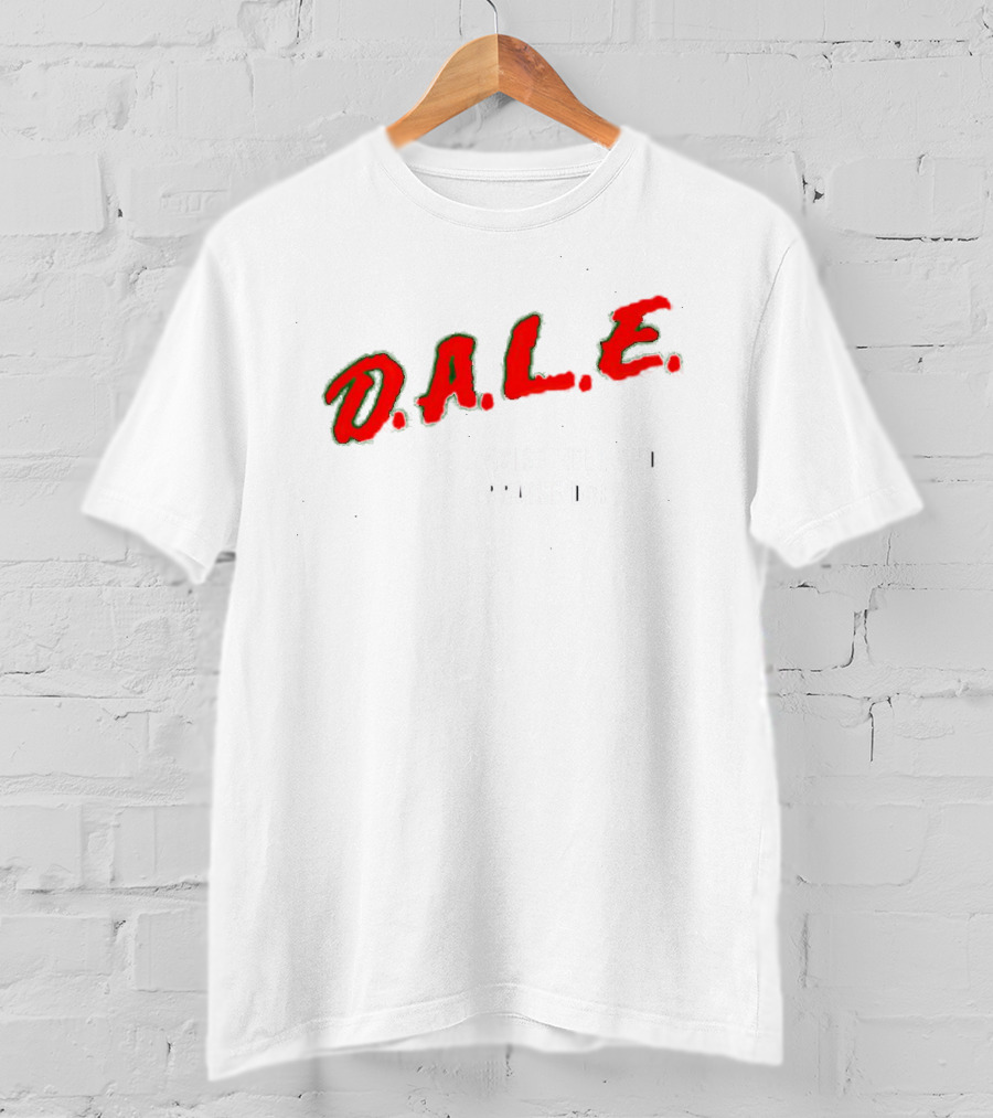D.A.L.E. Raise Hell And Praise Dale T-Shirt