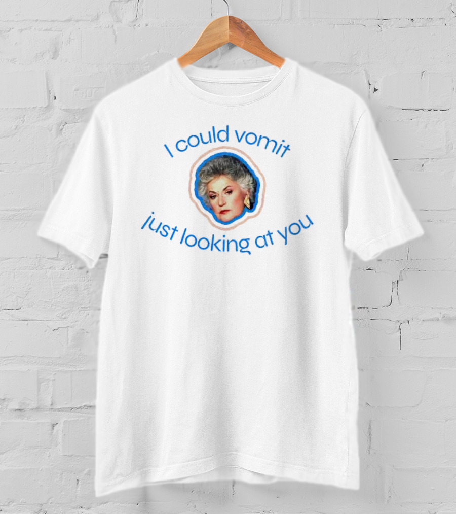 Dorothy Zbornak I Could Vomit Just Looking At You Golden Girls T-Shirt
