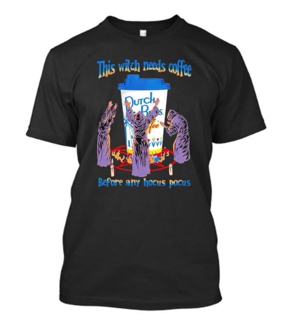 Dutch Bros Coffee This Witch Needs Coffee Before Any Hocus Pocus T-Shirt