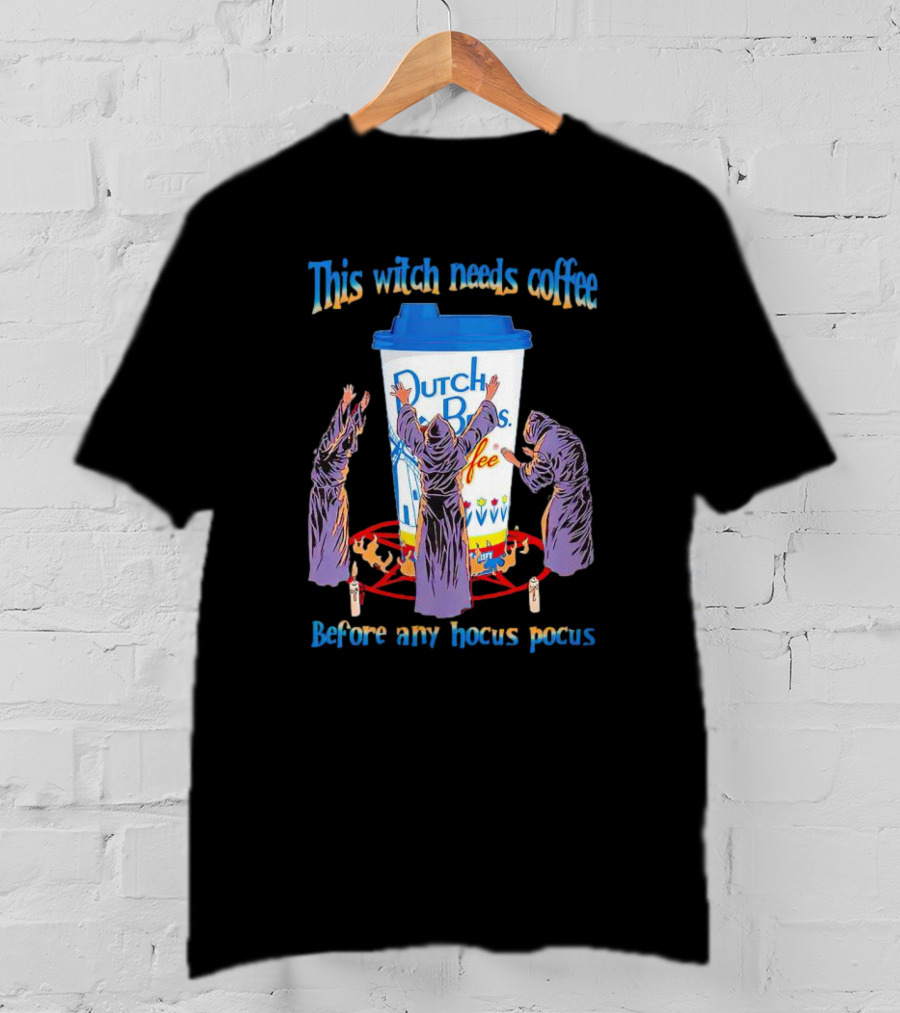 Dutch Bros Coffee This Witch Needs Coffee Before Any Hocus Pocus T-Shirt