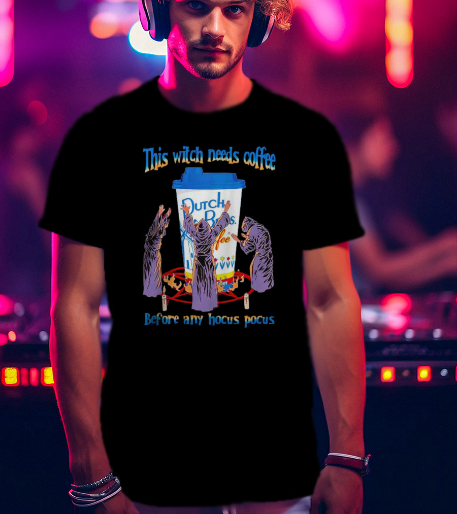 Dutch Bros Coffee This Witch Needs Coffee Before Any Hocus Pocus T-Shirt