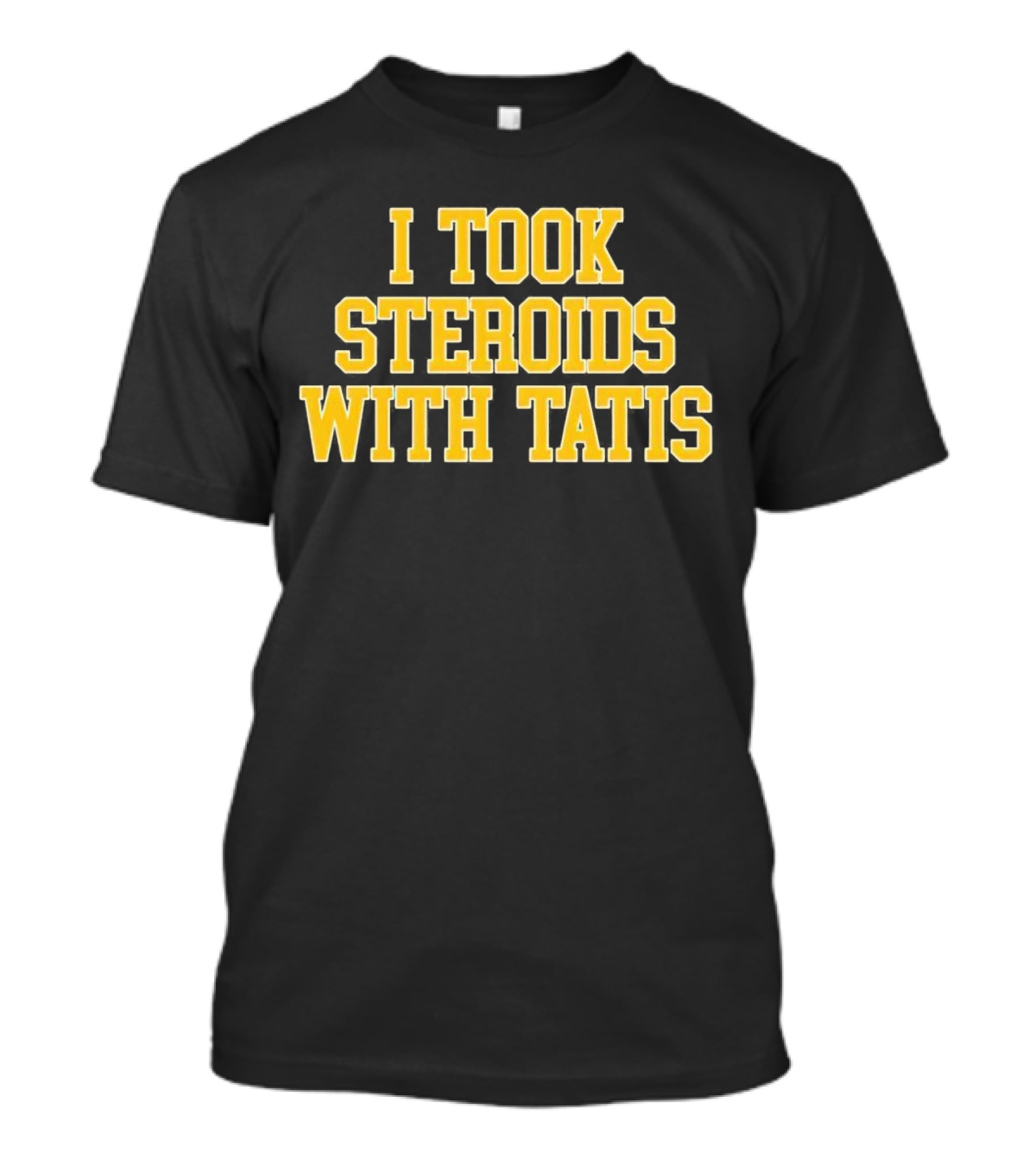 I Took Steroids With Tatis T-Shirt